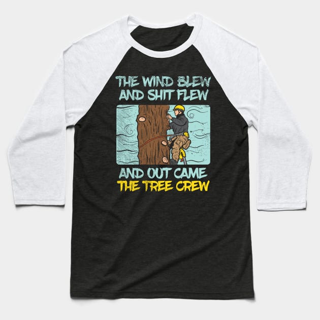 The Wind Blew And Shit Flew And Out Came The Tree Crew Baseball T-Shirt by maxdax